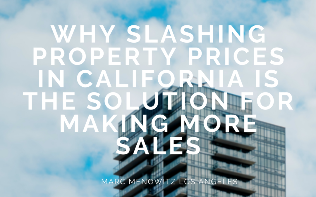 Why Slashing Property Prices in California is the Solution for Making More Sales